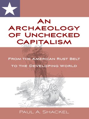 cover image of An Archaeology of Unchecked Capitalism